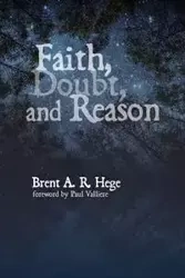 Faith, Doubt, and Reason - Brent A. Hege R.