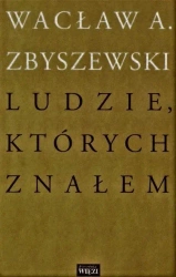 Ludzie, których znałem - Wacław A. Zbyszewski