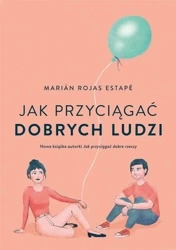 Jak przyciągać dobrych ludzi - Marian Rojas Estape, Joanna Kuhn