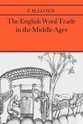 The English Wool Trade in the Middle Ages - Lloyd T. H.