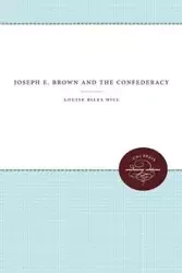 Joseph E. Brown and the Confederacy - Louise Hill Biles