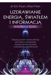 Uzdrawianie energią, światłem i informacją - Eric Pearl
