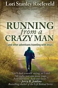 Running from a Crazy Man (and Other Adventures Traveling with Jesus) - Lori Stanley Roeleveld