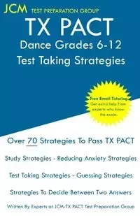 TX PACT Dance Grades 6-12 - Test Taking Strategies - Test Preparation Group JCM-TX PACT