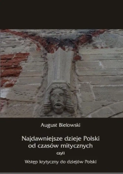 eBook Najdawniejsze dzieje Polski od czasów mitycznych, czyli wstęp krytyczny do dziejów Polski - August Bielowski