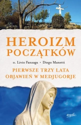 Heroizm początków pierwsze trzy lata objawień w medjugorje - Livio Fanzaga