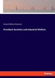 Provident Societies and Industrial Welfare - Edward William Brabrook
