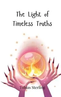 The Light of Timeless Truths - Sterling Tobias
