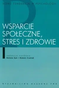 Wsparcie społeczne stres i zdrowie - Sęk Helena, Cieślak Roman