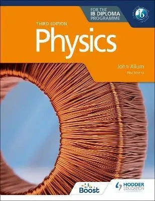 Physics for the IB Diploma. Third edition - John Allum, Paul Morris