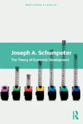 The Theory of Economic Development - Joseph A. Schumpeter