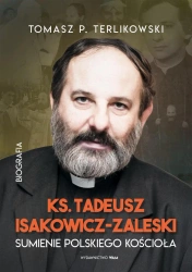 Tadeusz Isakowicz-Zaleski. Sumienie polskiego.. - Tomasz P. Terlikowski