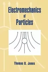 Electromechanics of Particles - Jones Thomas B.