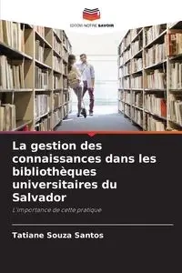 La gestion des connaissances dans les bibliothèques universitaires du Salvador - Santos Tatiane Souza