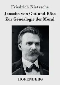 Jenseits von Gut und Böse / Zur Genealogie der Moral - Nietzsche Friedrich