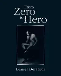 From Zero to Hero - Daniel Delatour