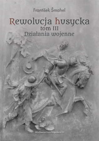 Rewolucja husycka T.3 Działania wojenne - Frantiek mahel