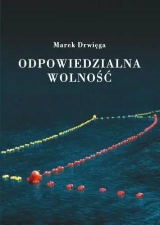 Odpowiedzialna wolność - Marek Drwięga