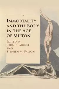 Immortality and the Body in the Age of Milton - Rumrich John