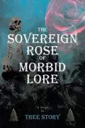The Sovereign Rose of Morbid Lore - Story Tree