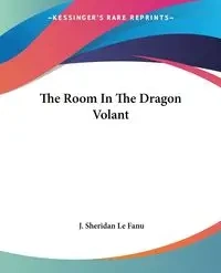 The Room In The Dragon Volant - Sheridan Le Fanu J.
