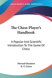 The Chess-Player's Handbook - Howard Staunton