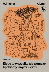 Kiedy to wszystko się skończy, będziemy innymi... - Adrianna Alksnin