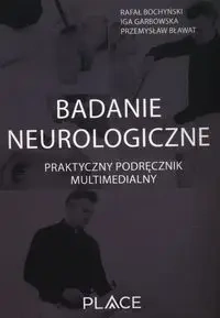 Badanie neurologiczne Praktyczny podręcznik multimedialny - Rafał Bochyński, Iga Garbowska, Przemysław Bławat