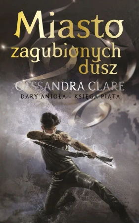 Dary Anioła T.5 Miasto zagubionych dusz - Cassandra Clare