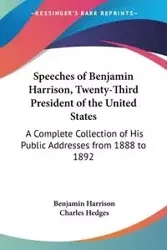 Speeches of Benjamin Harrison, Twenty-Third President of the United States - Harrison Benjamin