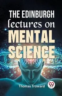 The Edinburgh Lectures On Mental Science - Thomas Troward