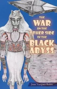 The War on the Other Side of the Black Abyss - Juan Rubio Vasquez