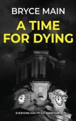 A Time For Dying - Bryce Main