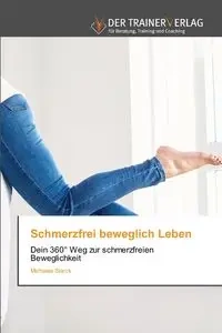 Schmerzfrei beweglich Leben - Michaela Starck