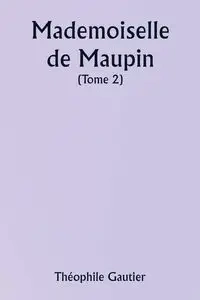 Mademoiselle de Maupin  ( Tome 2) - Gautier Théophile
