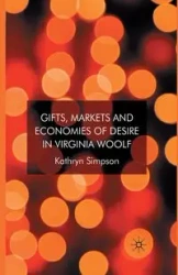Gifts, Markets and Economies of Desire in Virginia Woolf - Simpson K.