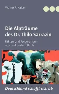 Die Alpträume des Dr. Thilo Sarrazin - Walter R. Kaiser