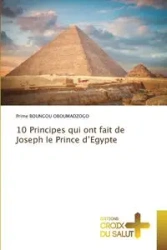 10 Principes qui ont fait de Joseph le Prince d'Egypte - BOUNGOU OBOUMADZOGO Prime