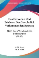 Das Entwerfen Und Zeichnen Der Gewohnlich Vorkommenden Baurisse - Hertel A. W.