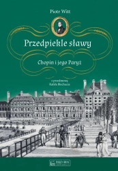 Przedpiekle sławy. Chopin i jego Paryż - Piotr Witt