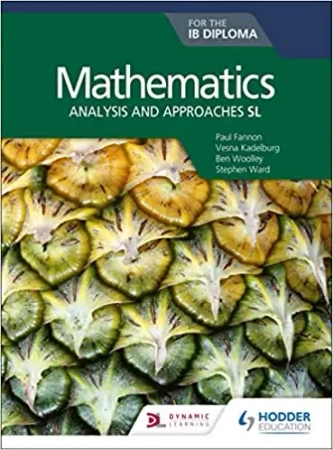 Mathematics for the IB Diploma: Analysis and approaches SL - Paul Fannon, Stephen Ward, Ben Woolley, Vesna Kadelburg