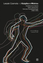 Książka o mistrzu. Subiektywna historia teatru pantomimy Henryka Tomaszewskiego (1959-1974) - Leszek Czarnota
