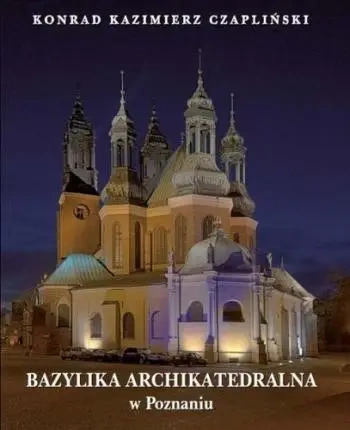 Bazylika Archikatedralna w Poznaniu - Konrad Czapliński