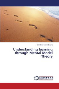 Understanding Learning Through Mental Model Theory - Christine Edwards-Leis