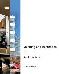 Meaning and Aesthetics in Architecture - Kurt Brandle