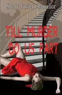 Till Murder Do Us Part - Sherry Chancellor Fowler