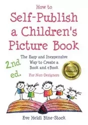 How to Self-Publish a Children's Picture Book 2nd ed. - Eve Heidi Bine-Stock