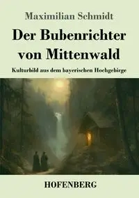 Der Bubenrichter von Mittenwald - Schmidt Maximilian
