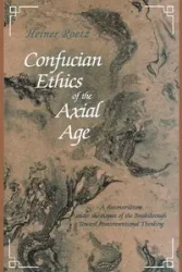 Confucian Ethics of the Axial Age - Roetz Heiner