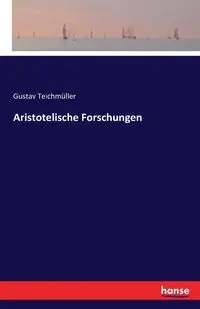 Aristotelische Forschungen - Teichmüller Gustav